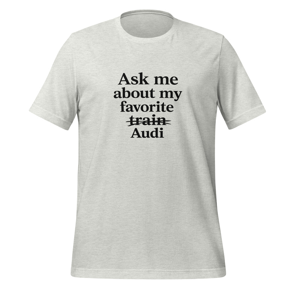 Front view of Ash funny Audi enthusiast T-shirt showing the crossed-out train typography design