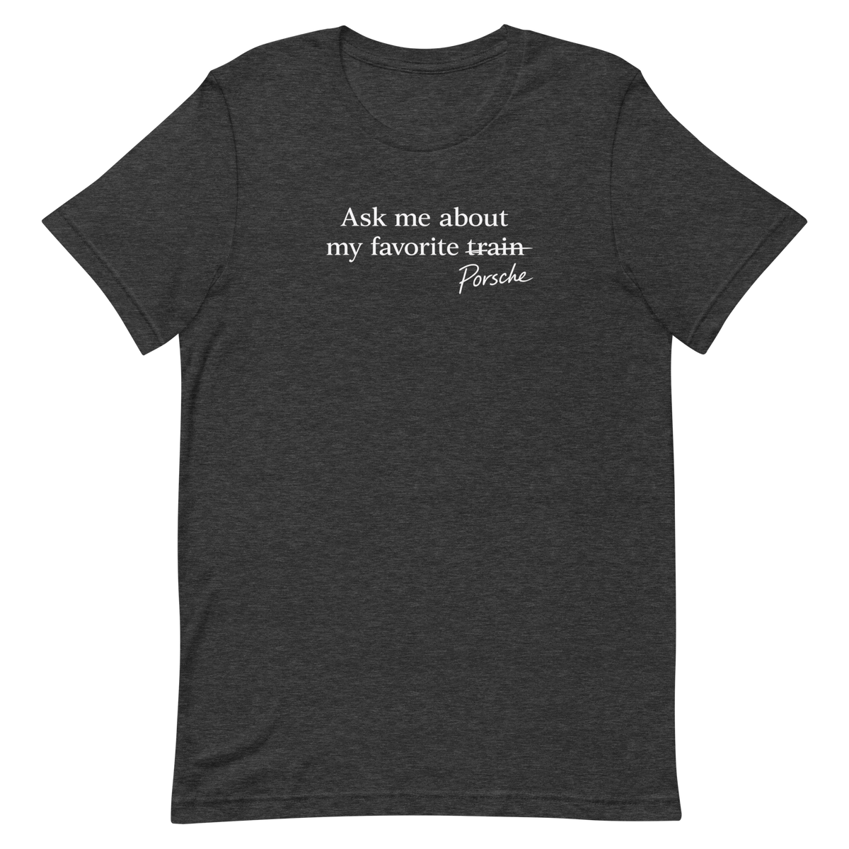 Dark Grey Heather Porsches Not Trains humor T-shirt, front view with crossed-out train graphic