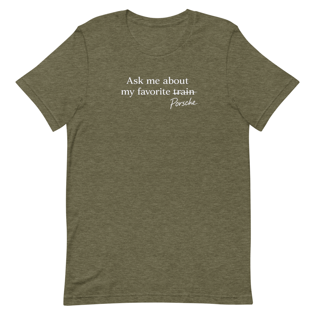Heather Olive Porsches Not Trains humor T-shirt, front view with crossed-out train graphic