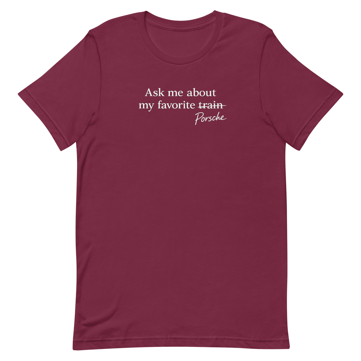Maroon Porsches Not Trains humor T-shirt, front view with white crossed-out train graphic